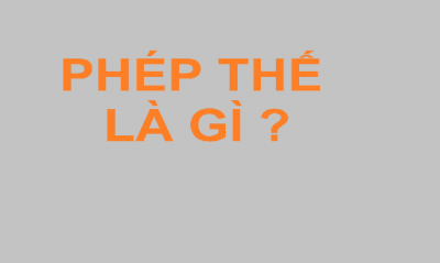 Phép thế là gì? Có mấy loại phép thế? Lấy ví dụ ... - Luật Dương Gia