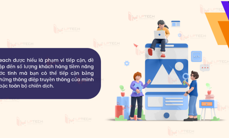 Reach là gì? Tại sao chỉ số reach lại quan trọng trong quảng cáo