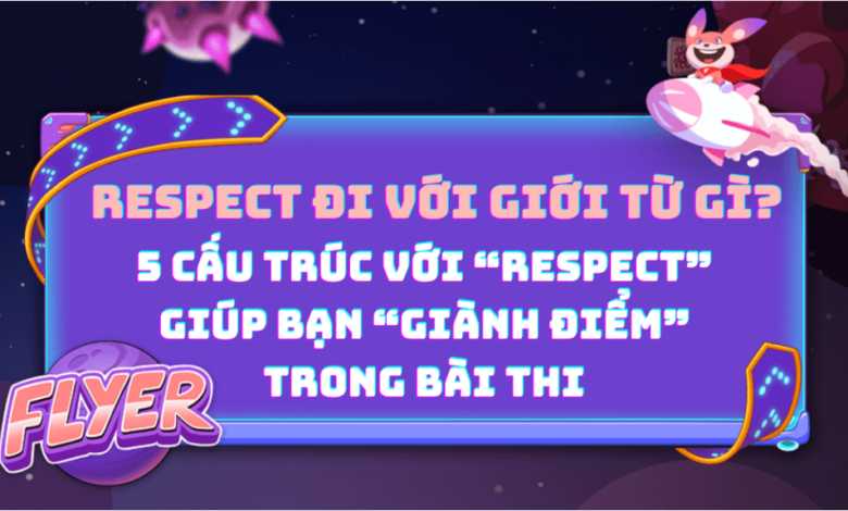 Respect đi với giới từ gì? 5 cấu trúc "Respect" hay nhất [+ bài tập]