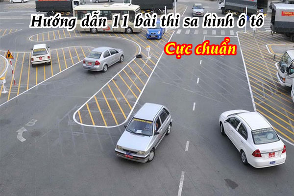 Hướng dẫn 11 bài thi sa hình hạng B - Thi bằng lái xe