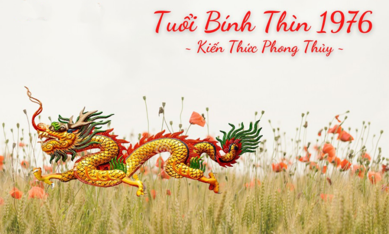Sinh năm 1976 Mệnh gì? Tuổi Bính Thìn hợp Tuổi nào & Màu gì?