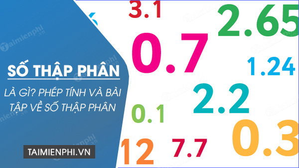 Số thập phân là gì? Phép tính và bài tập về số thập phân - Thủ thuật
