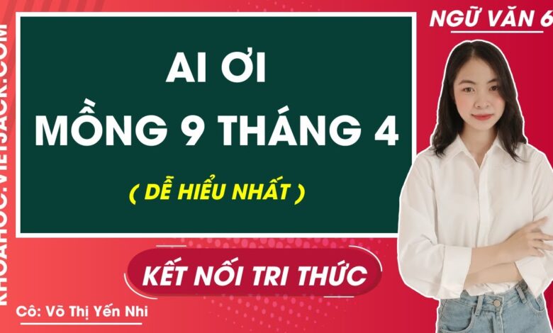 Soạn Văn Bản Ai ơi Mồng 9 Tháng 4