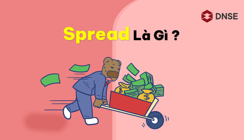 Spread là gì? – Những yếu tố nào gây ảnh hưởng đến Spread - DNSE