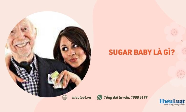 Sugar Baby nghĩa là gì? Làm Sugar Baby có phạm pháp? - Hieuluat
