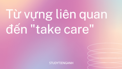 Take Care là gì và cấu trúc cụm từ Take Care trong câu Tiếng Anh