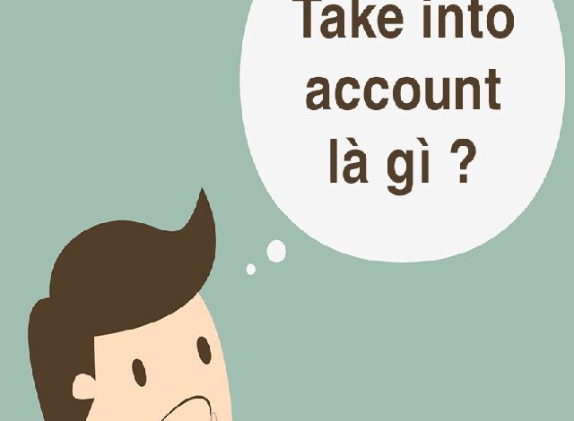 Góc giải đáp tiếng Anh: Take into account là gì - Kdigimind