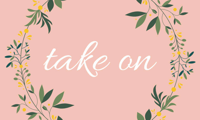 Take On: Ý nghĩa và cách sử dụng cụm từ Take On trong Tiếng Anh