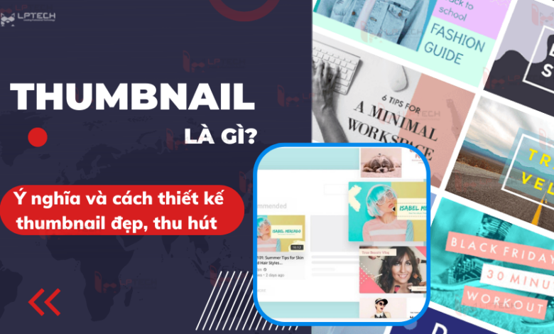 Thumbnail là gì? Ý nghĩa và cách thiết kế thumbnail đẹp, thu hút