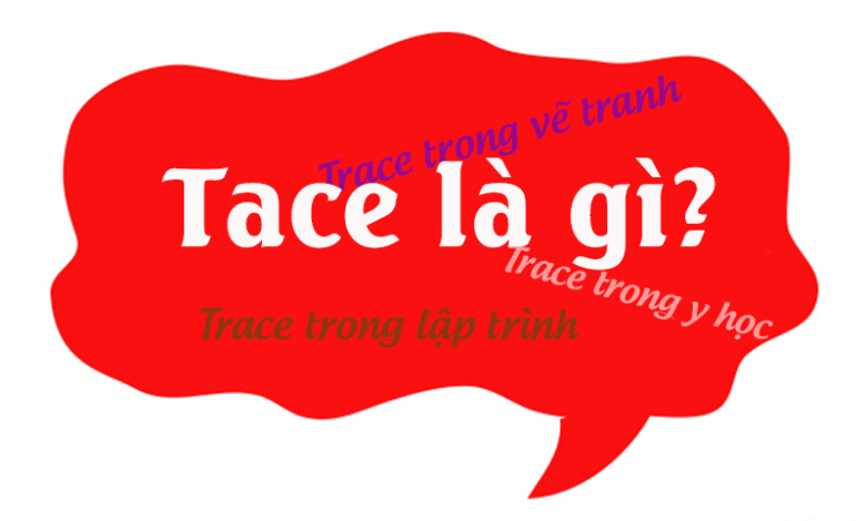 Trace là gì? Tổng hợp các kiến thức liên quan