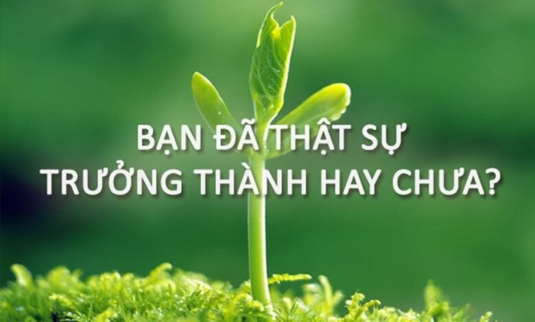 Trưởng thành là khi ta trưởng thành thật sự - Karofi.com