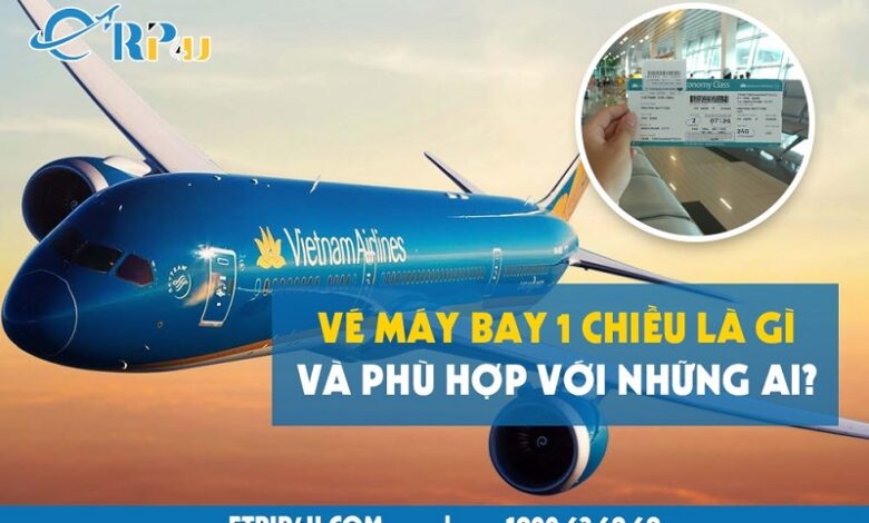 Vé máy bay 1 chiều là gì và phù hợp với những ai? - Etrip4u