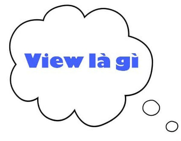 View là gì? Làm như thế nào để lượng view tăng cao