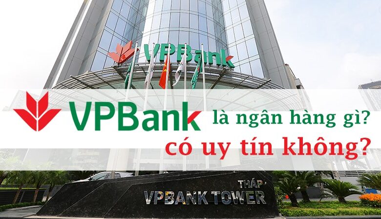 Ngân hàng VPBank - Ngân hàng TMCP Việt Nam Thịnh Vượng có