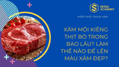 Xăm môi kiêng thịt bò bao lâu? Làm thế nào để môi xăm lên màu đẹp?