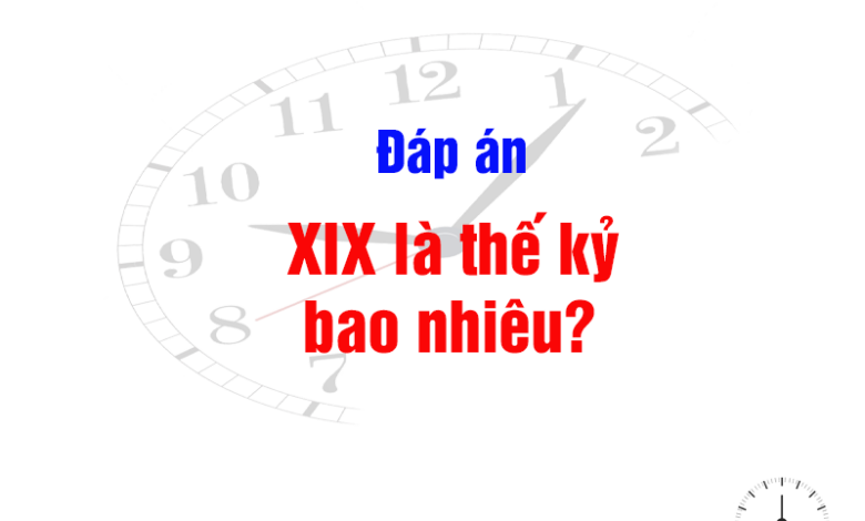 XIX là thế kỷ bao nhiêu? Cách xác định các mốc thời gian - Time-daily